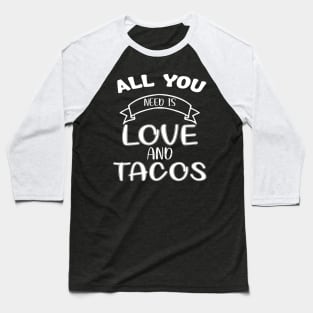Womens All You Need Is Love and Tacos Cute Funny cute Valentines Day Baseball T-Shirt